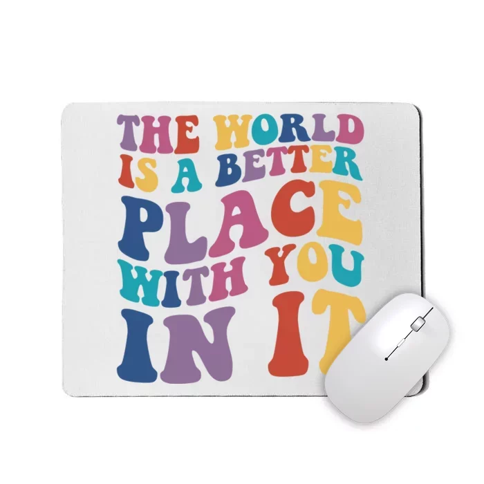 The World Is A Better Place With You In It Mental Health Awareness Mousepad