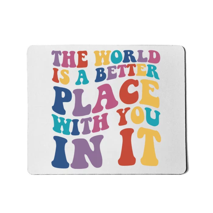 The World Is A Better Place With You In It Mental Health Awareness Mousepad