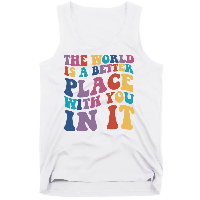 The World Is A Better Place With You In It Mental Health Awareness Tank Top