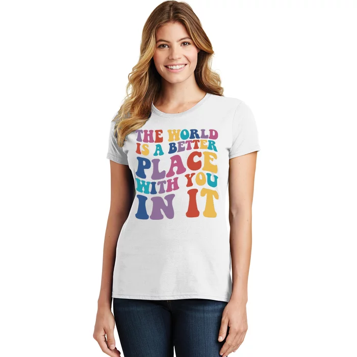 The World Is A Better Place With You In It Mental Health Awareness Women's T-Shirt