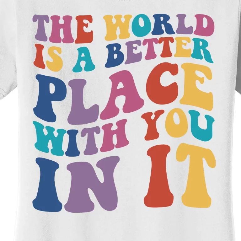 The World Is A Better Place With You In It Mental Health Awareness Women's T-Shirt