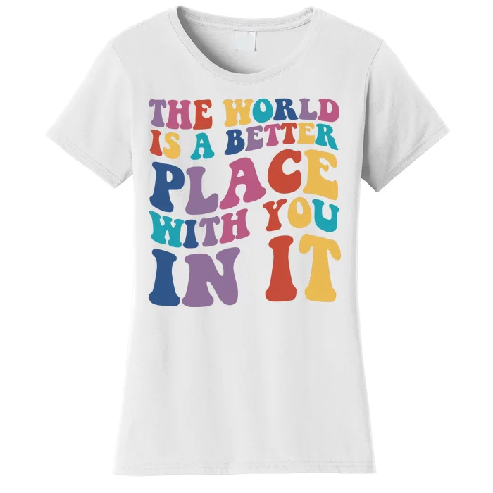 The World Is A Better Place With You In It Mental Health Awareness Women's T-Shirt