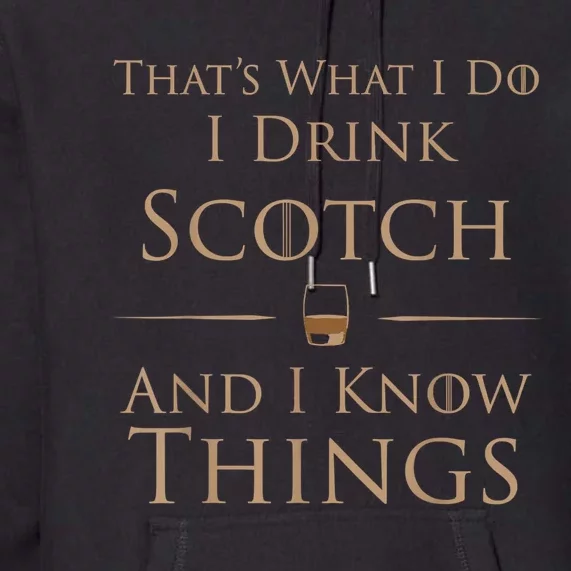 Thats What I Do I Drink Scotch And I Know Things Premium Hoodie