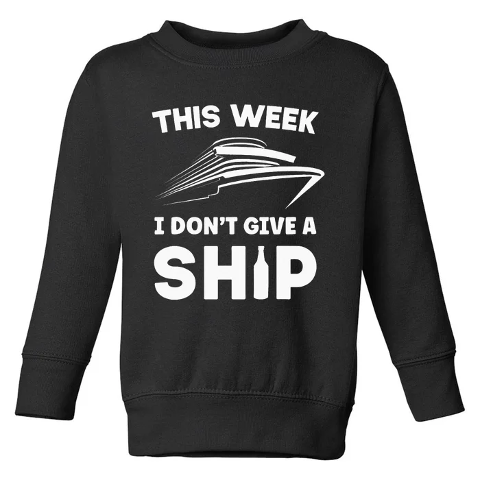 This Week I Dont Give A Ship Funny saying Cruise Toddler Sweatshirt