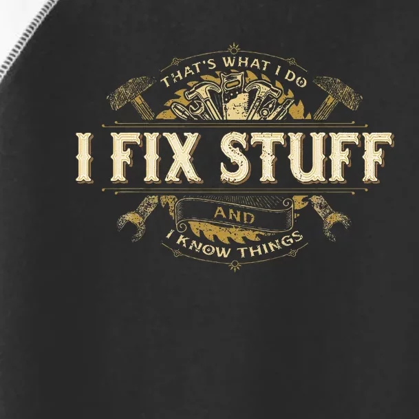 Thats What I Do I Fix Stuff And I Know Things Funny Men Toddler Fine Jersey T-Shirt