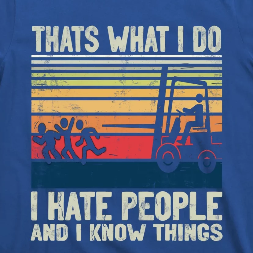 Thats What I Do Hate People And Know Things Forklift Driver Gift T-Shirt