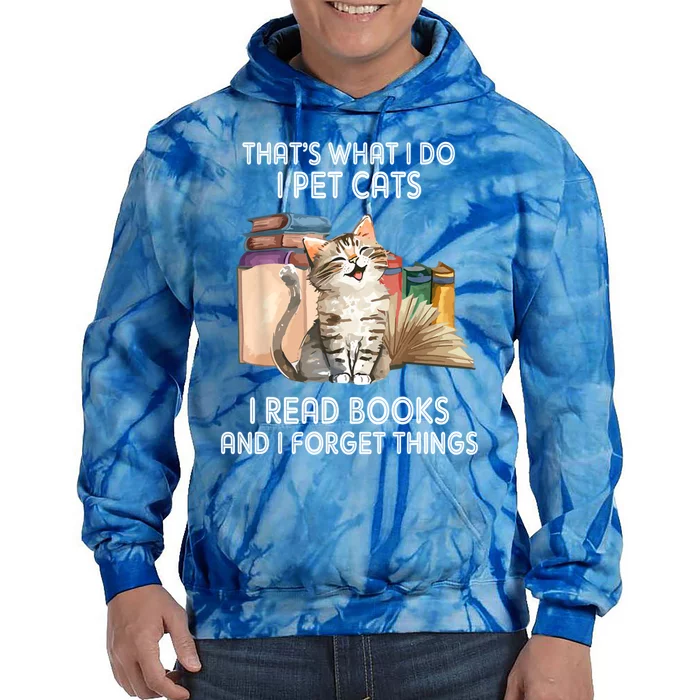 Thats What I Do I Pet Cats I Read Books And I Forget Things Tie Dye Hoodie