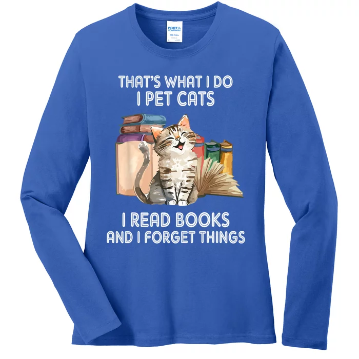 Thats What I Do I Pet Cats I Read Books And I Forget Things Ladies Long Sleeve Shirt