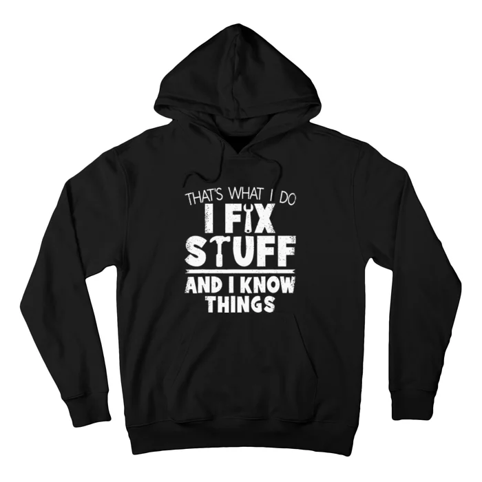 Thats What I Do I Fix Stuff And I Know Things Funny Saying Hoodie