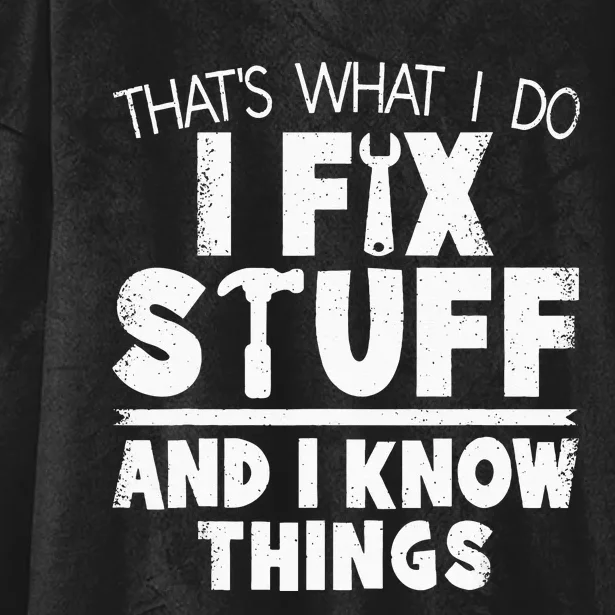 Thats What I Do I Fix Stuff And I Know Things Funny Saying Hooded Wearable Blanket