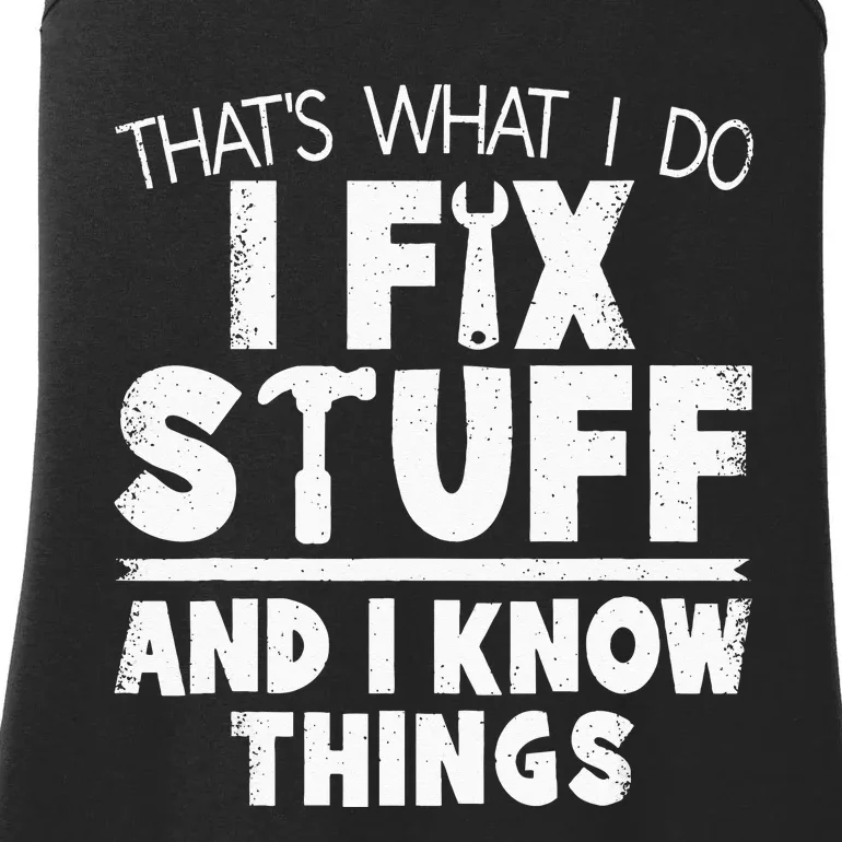 Thats What I Do I Fix Stuff And I Know Things Funny Saying Ladies Essential Tank