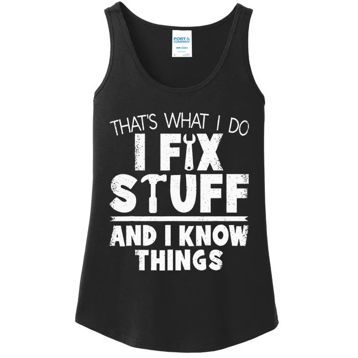 Thats What I Do I Fix Stuff And I Know Things Funny Saying Ladies Essential Tank