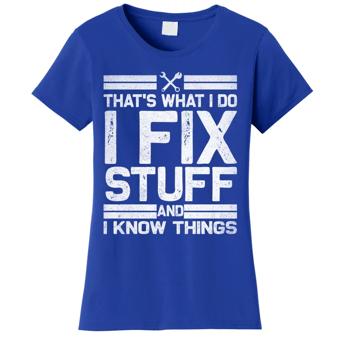 Thats What I Do I Fix Stuff And I Know Things Gift Vintage Gift Women's T-Shirt