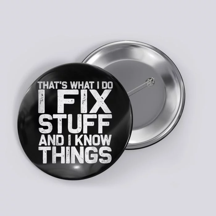 That's What I Do I Fix Stuff And I Know Things Button