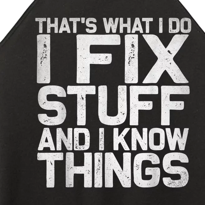 That's What I Do I Fix Stuff And I Know Things Women’s Perfect Tri Rocker Tank