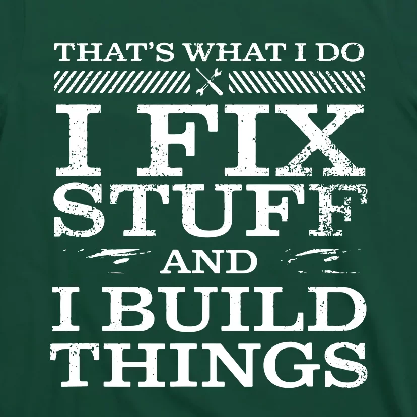 THAT'S WHAT I DO, I FIX STUFF AND I BUILD THINGS WEATHERED T-Shirt