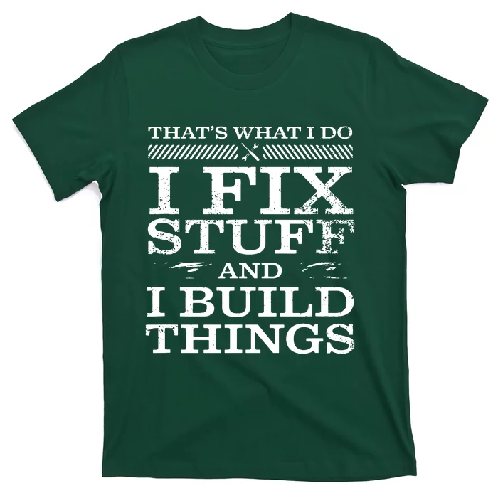 THAT'S WHAT I DO, I FIX STUFF AND I BUILD THINGS WEATHERED T-Shirt