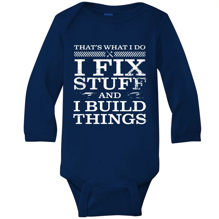 THAT'S WHAT I DO, I FIX STUFF AND I BUILD THINGS WEATHERED Baby Long Sleeve Bodysuit