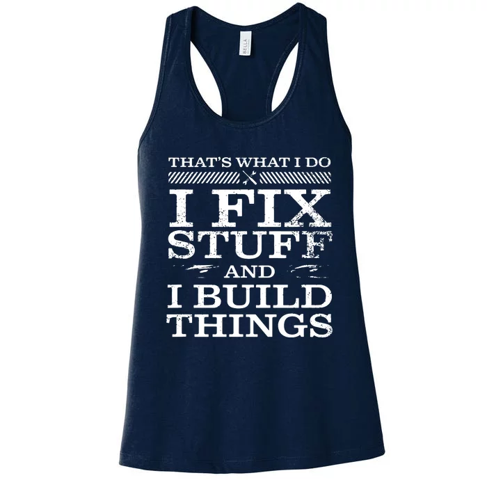 THAT'S WHAT I DO, I FIX STUFF AND I BUILD THINGS WEATHERED Women's Racerback Tank