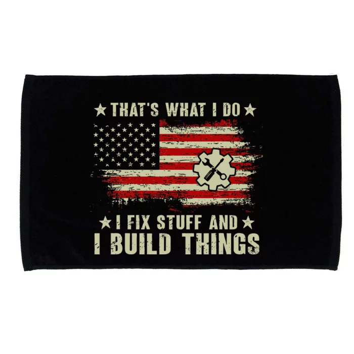 Thats What I Do I Fix Stuff And I Build Things American Flag Microfiber Hand Towel