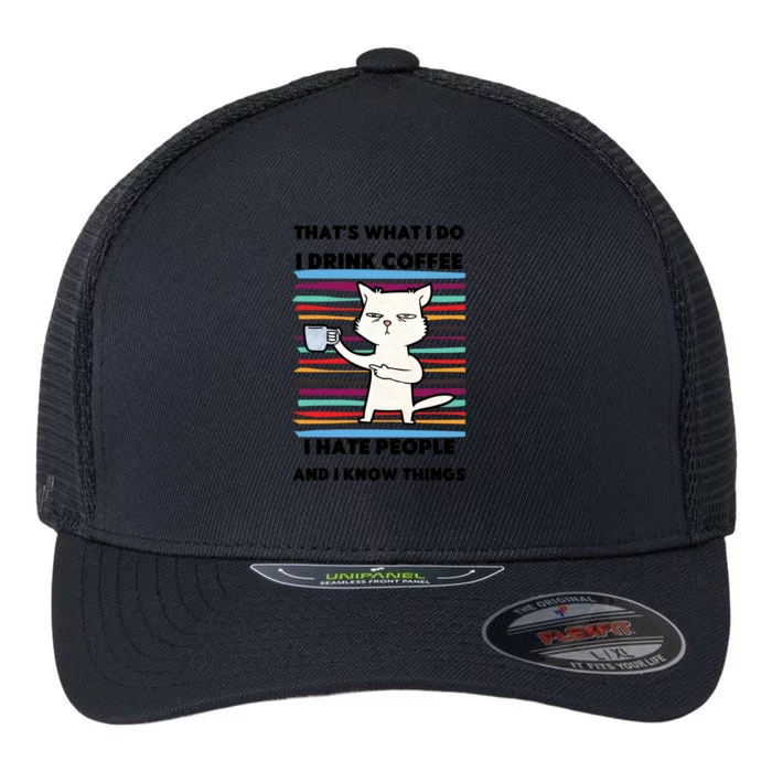 Thats What I Do I Coffee I Hate People Know Things Cool Gift Flexfit Unipanel Trucker Cap