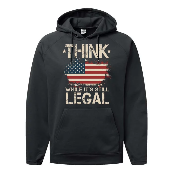 Think While It's Still Legal Vintage American Flag Performance Fleece Hoodie