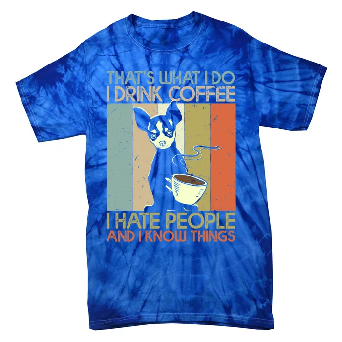 That's What I Do Coffee Hate People And Know Things Gift Tie-Dye T-Shirt