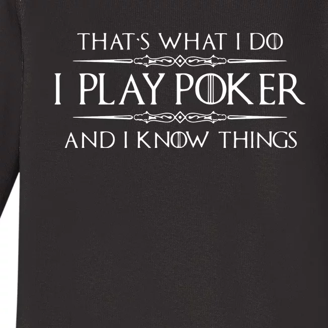 THAT'S WHAT I DO I PLAY POKER AND I KNOW THINGS Baby Long Sleeve Bodysuit