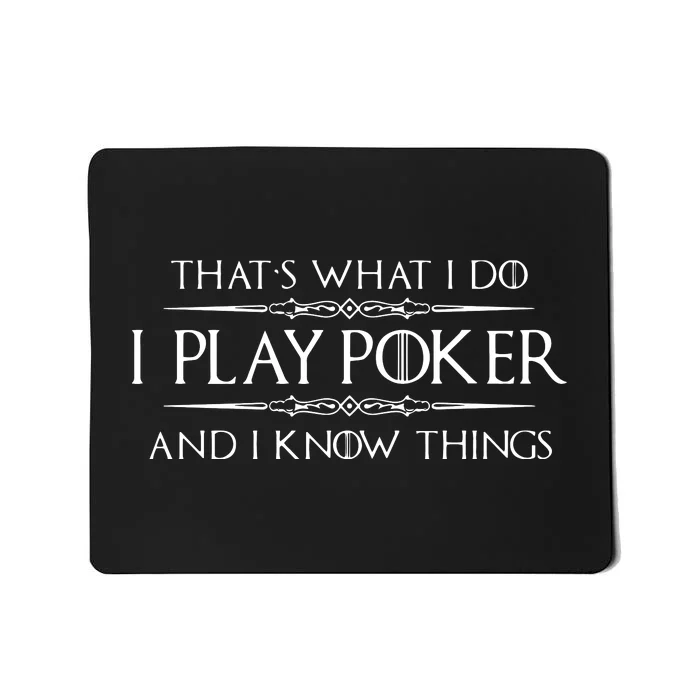 THAT'S WHAT I DO I PLAY POKER AND I KNOW THINGS Mousepad