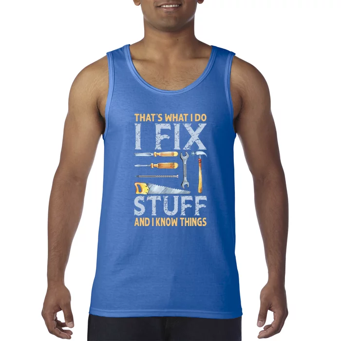 That's What I Do I Fix Stuff And I Know Things Funny Saying Tank Top