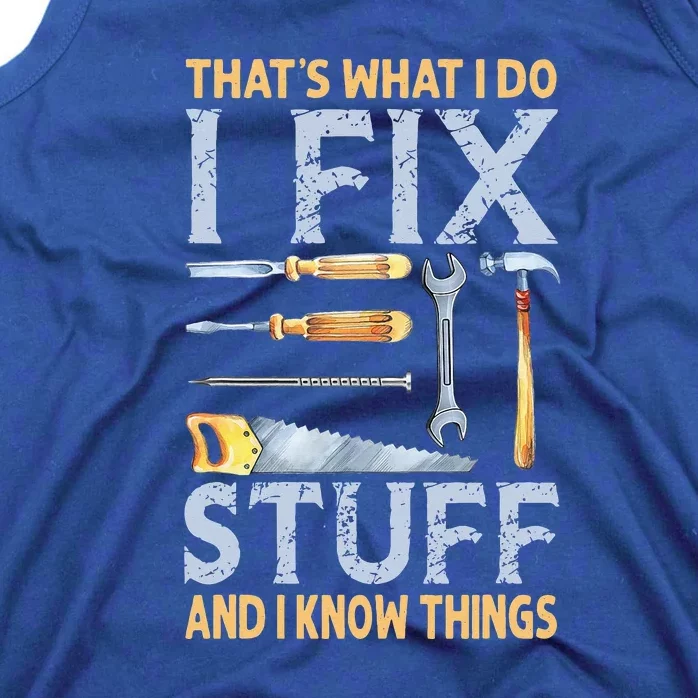 That's What I Do I Fix Stuff And I Know Things Funny Saying Tank Top