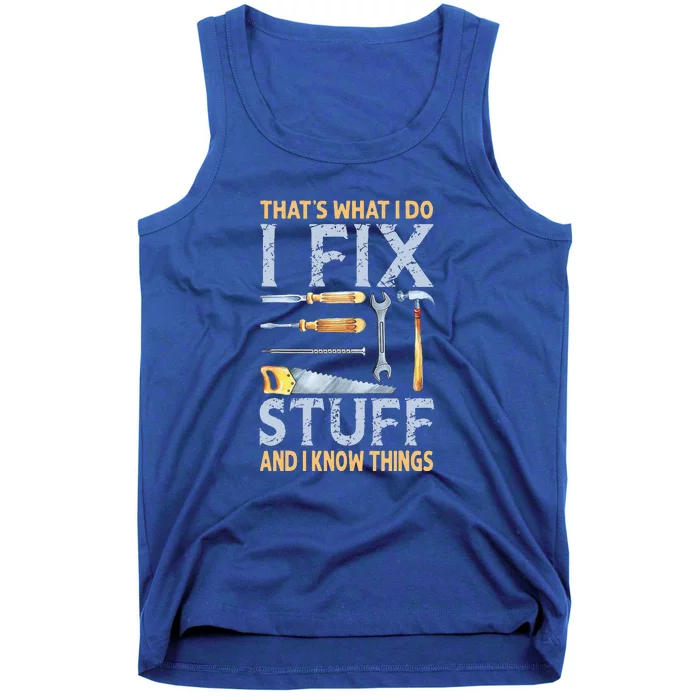 That's What I Do I Fix Stuff And I Know Things Funny Saying Tank Top