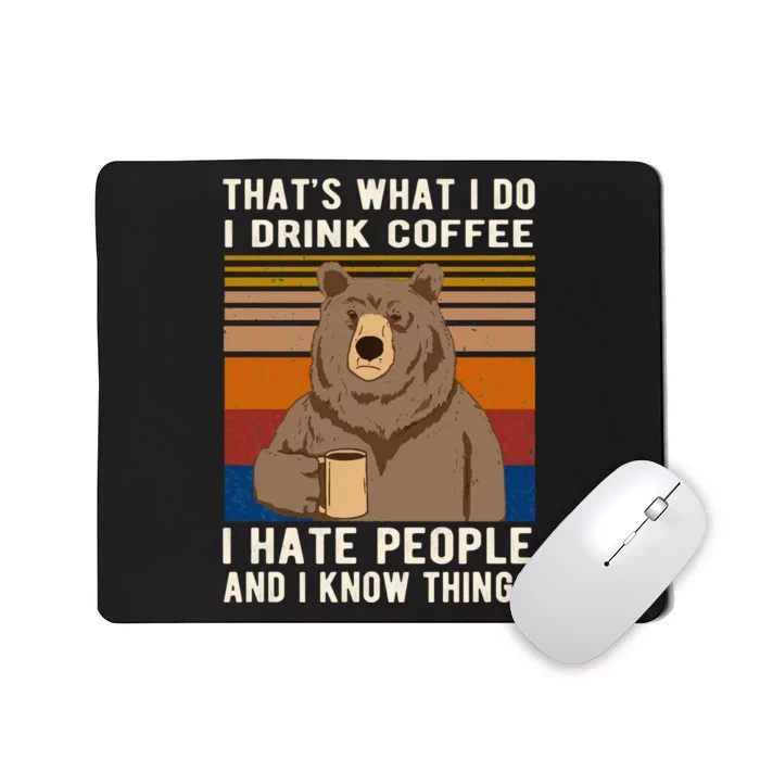 That&X27;S What I Do I Drink Coffee I Hate People And I Know Things Bear Drinkin Mousepad