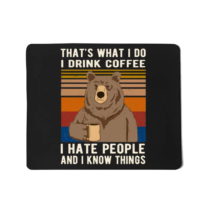 That&X27;S What I Do I Drink Coffee I Hate People And I Know Things Bear Drinkin Mousepad