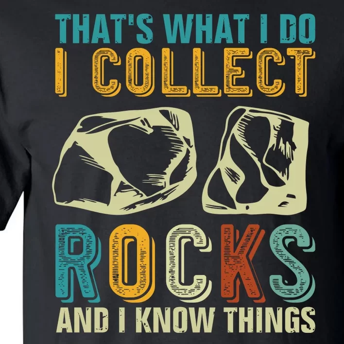 That's What I Do I Collect Rocks And I Know Things Tall T-Shirt