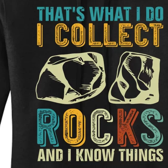 That's What I Do I Collect Rocks And I Know Things Women's Pullover Hoodie