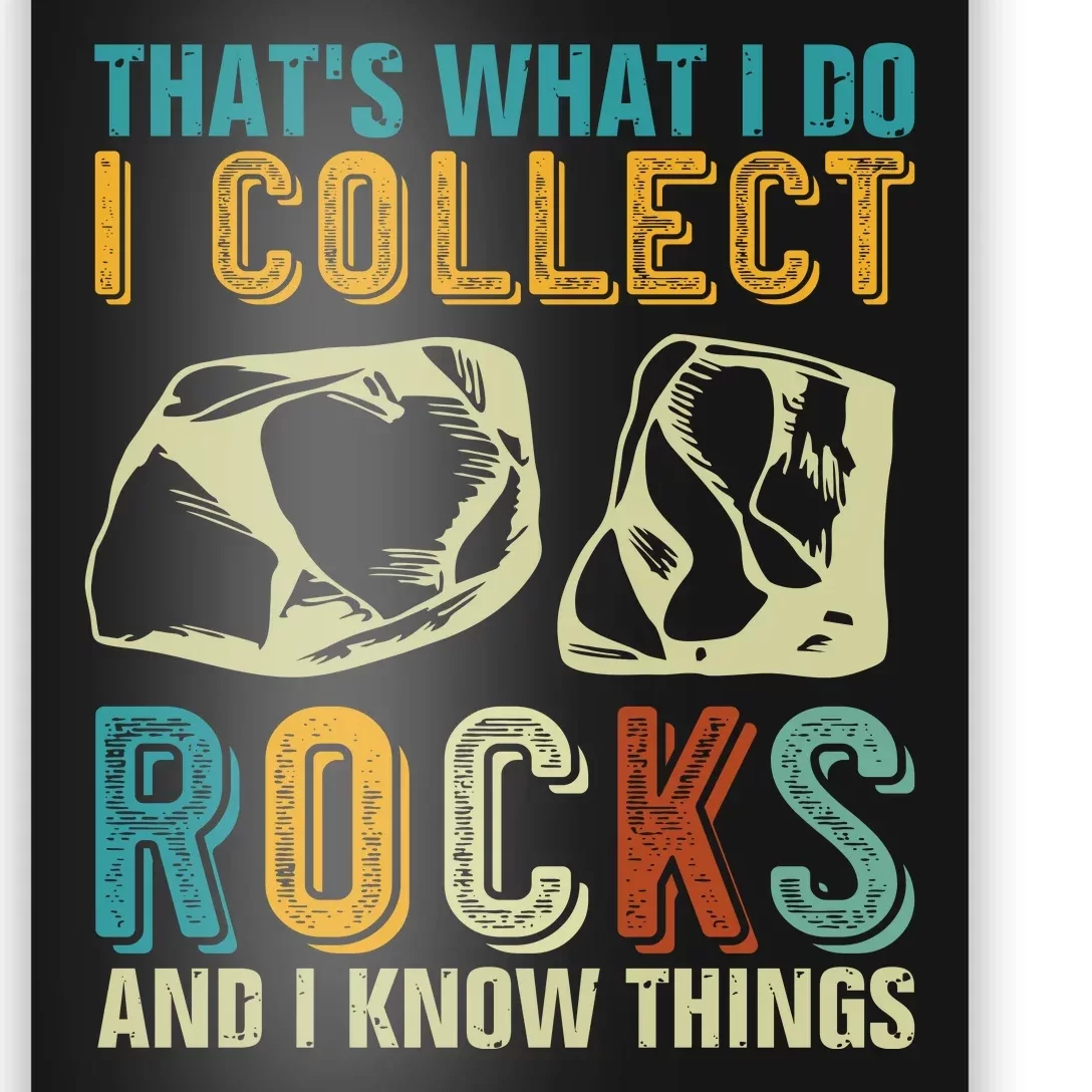 That's What I Do I Collect Rocks And I Know Things Poster