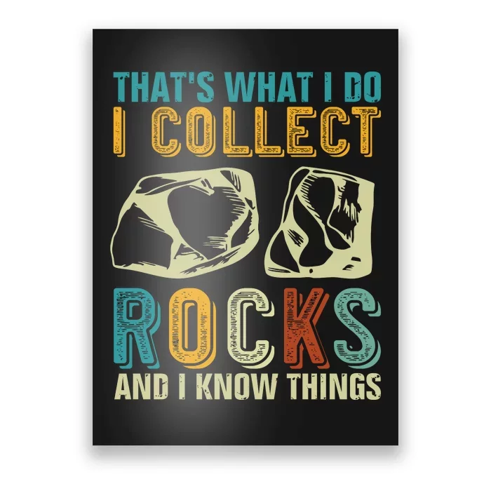 That's What I Do I Collect Rocks And I Know Things Poster