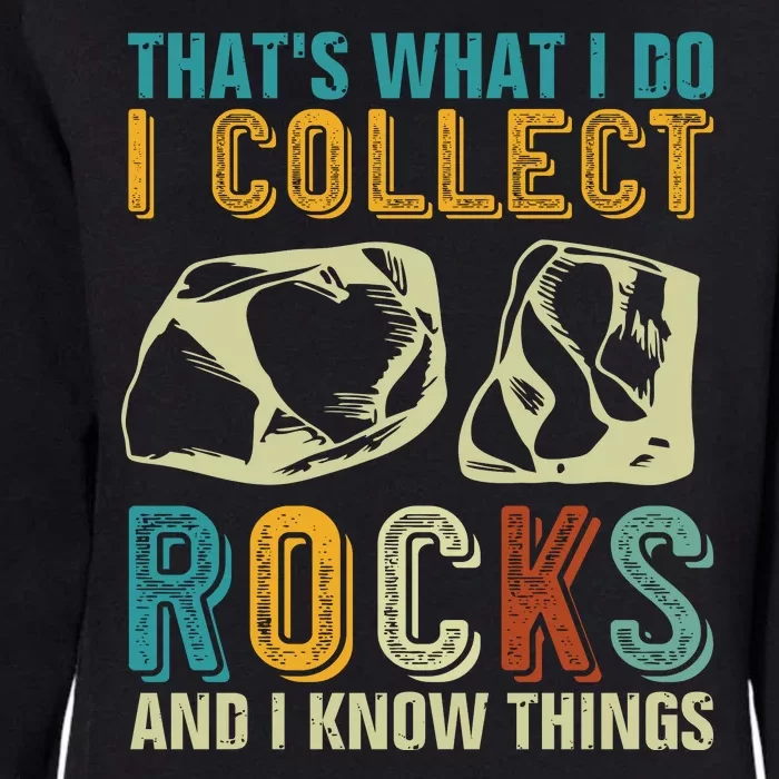 That's What I Do I Collect Rocks And I Know Things Womens California Wash Sweatshirt