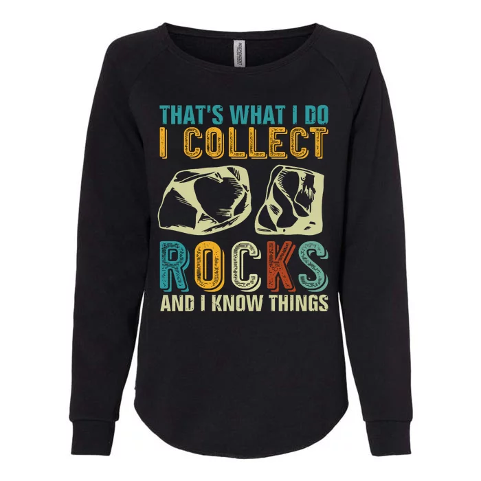 That's What I Do I Collect Rocks And I Know Things Womens California Wash Sweatshirt