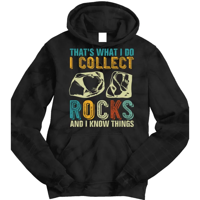 That's What I Do I Collect Rocks And I Know Things Tie Dye Hoodie