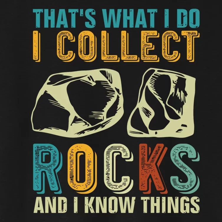 That's What I Do I Collect Rocks And I Know Things Women's Crop Top Tee