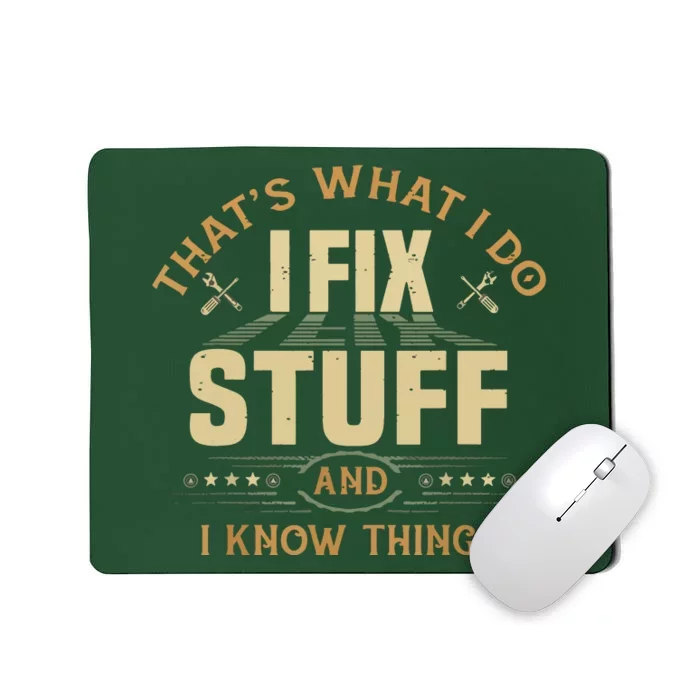 That's What I Do I Fix Stuff And I Know Things Funny Saying Mousepad