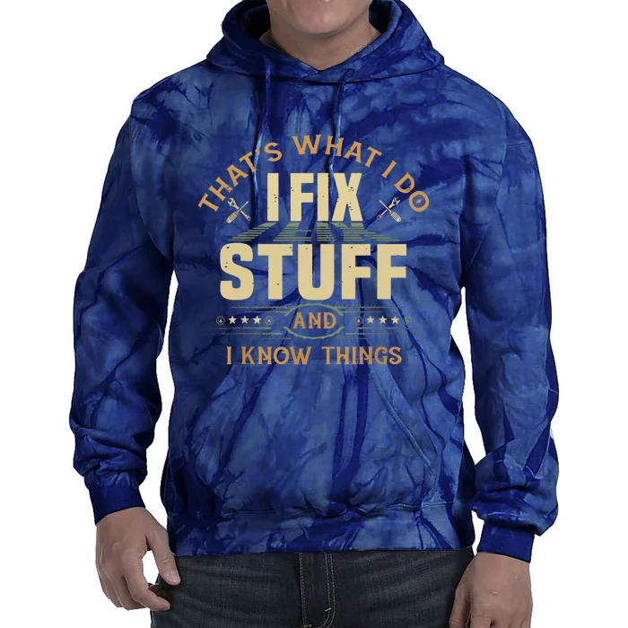 That's What I Do I Fix Stuff And I Know Things Funny Saying Tie Dye Hoodie