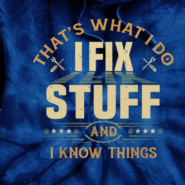 That's What I Do I Fix Stuff And I Know Things Funny Saying Tie Dye Hoodie