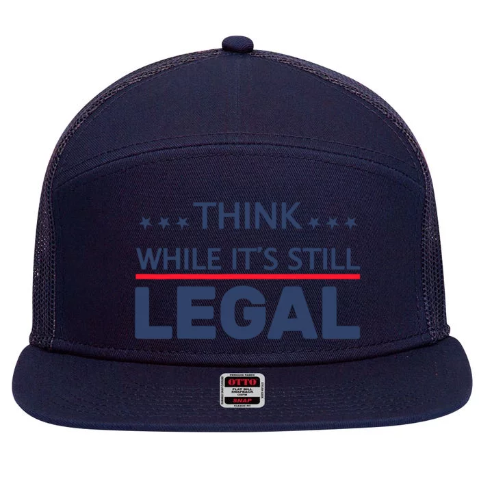 Think While Its Still Legal 7 Panel Mesh Trucker Snapback Hat