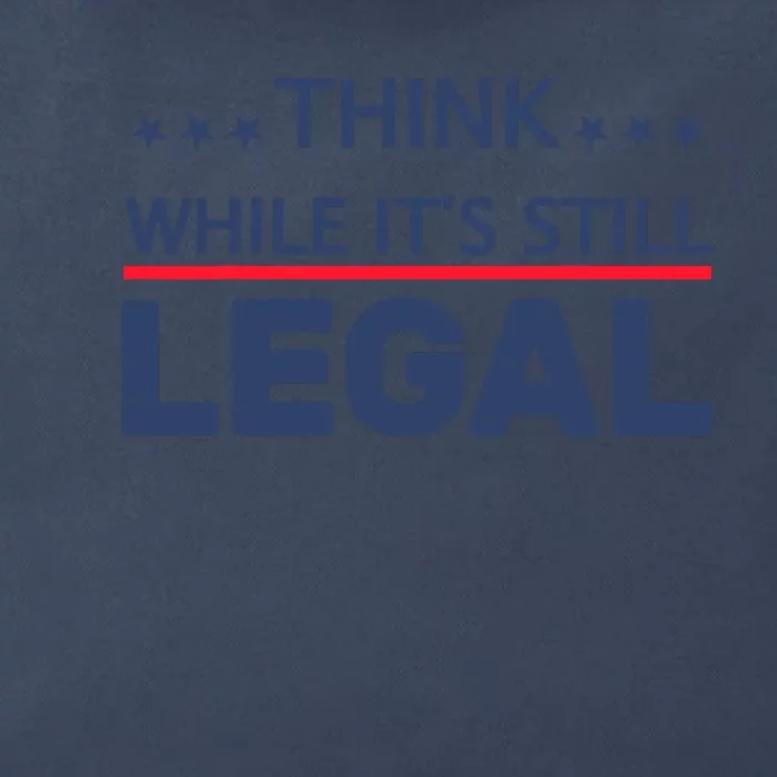 Think While Its Still Legal Zip Tote Bag