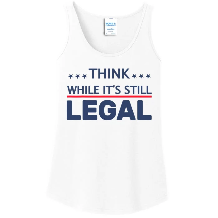 Think While Its Still Legal Ladies Essential Tank