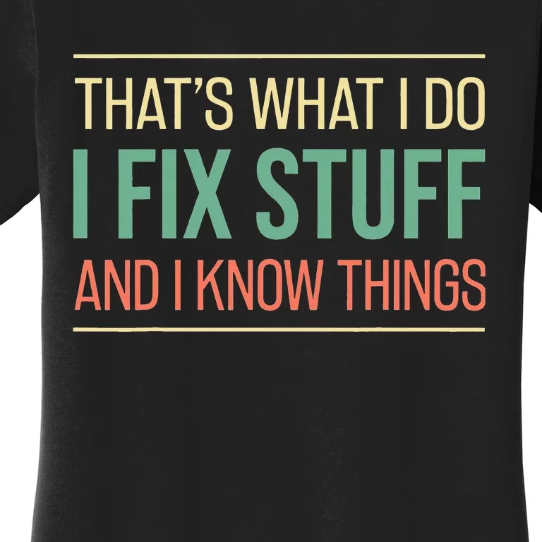 That's What I Do I Fix Stuff And I Know Things Funny Mechanic Women's T-Shirt