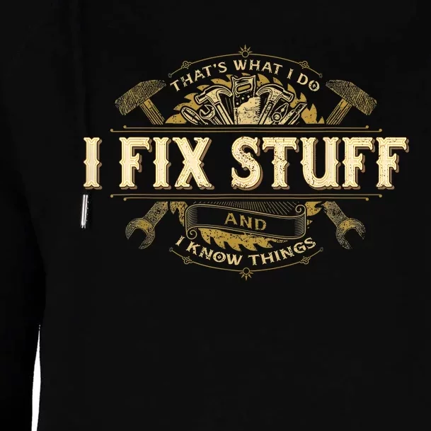 Thats What I Do I Fix Stuff And I Know Things Funny Saying Womens Funnel Neck Pullover Hood